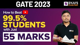 How to Beat 99.5% Students with Just 55 Marks | GATE 2023 Preparation Strategy | BYJU'S GATE