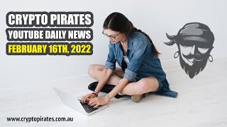 Crypto Pirates Daily News - February 16th, 2022 - Latest Cryptocurrency News Update