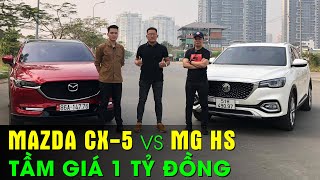 Đối đầu MAZDA CX-5 vs MG HS TROPHY: SUV ngưỡng tiền Tỷ, ăn chắc mặc bền hay khác biệt giàu cảm xúc?