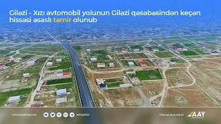 Giləzi-Xızı avtomobil yolunun Giləzi qəsəbəsindən keçən hissəsi əsaslı təmir olunub