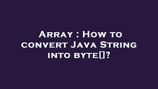 Array : How to convert Java String into byte[]?
