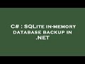 C# : SQLite in-memory database backup in .NET
