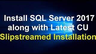 How To Install SQL Server 2017 along with Latest CU | slipstreamed Installation SQL Server 2017