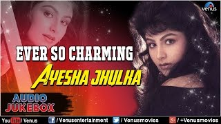 Ever So Charming : Ayesha Jhulka ~ Romantic Hits || Audio Jukebox