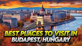 Explore Budapest travel guide: Top 5 Must-Visit Attractions in Hungary's Historic Capital