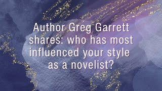 Author Greg Garrett shares: who has most influenced your style as a novelist