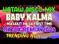 🔥Best Ever NonStop Disco Remix 2024🔥 NonStop Hataw Disco Hits Remix | BABY KALMA