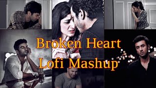 Broken Heart Sad Lofi Mashup | Sad Songs | Slowed+Reverbed+Lofi