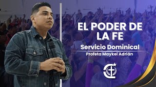 EL PODER DE LA FE - Servicio Dominical Profeta Maikel Adrián