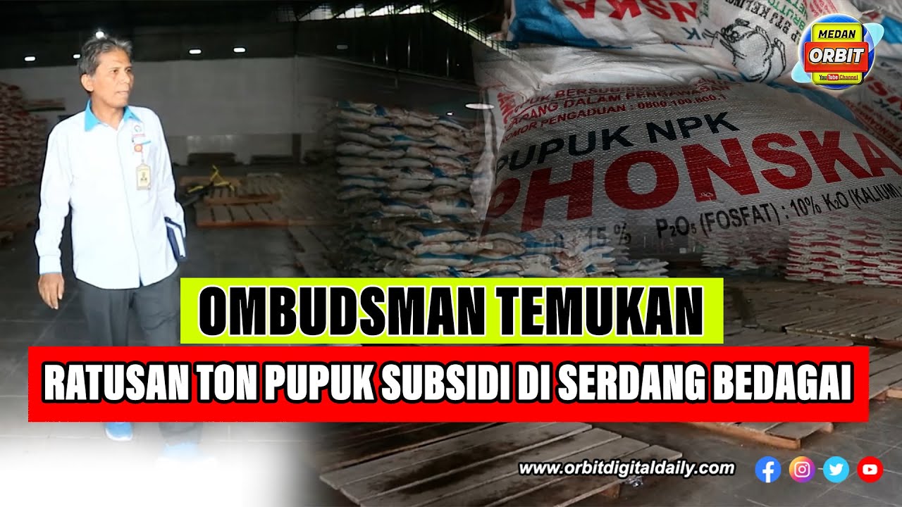 OMBUDSMAN TEMUKAN RATUSAN TON PUPUK SUBSIDI DI GUDANG SERDANG BEDAGAI ...