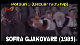 Sofra Gjakovare - Potpuri 3 (ne Gezuar 1985 TVP)