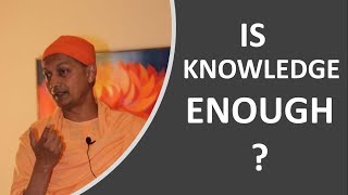 Is Knowledge Enough  | Swami Sarvapriyananda