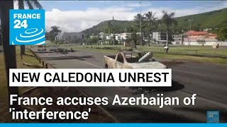 France accuses Azerbaijan of interference in New Caledonia riots • FRANCE 24 Eng