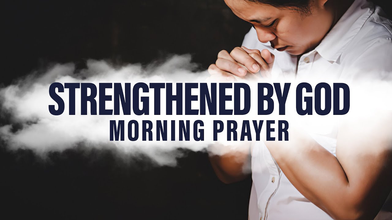 Be Strong In The Lord | A Blessed Morning Prayer To Start Your Day ...