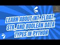 Python for Beginners: Learn About INT, Float, STR, and Boolean Data Types