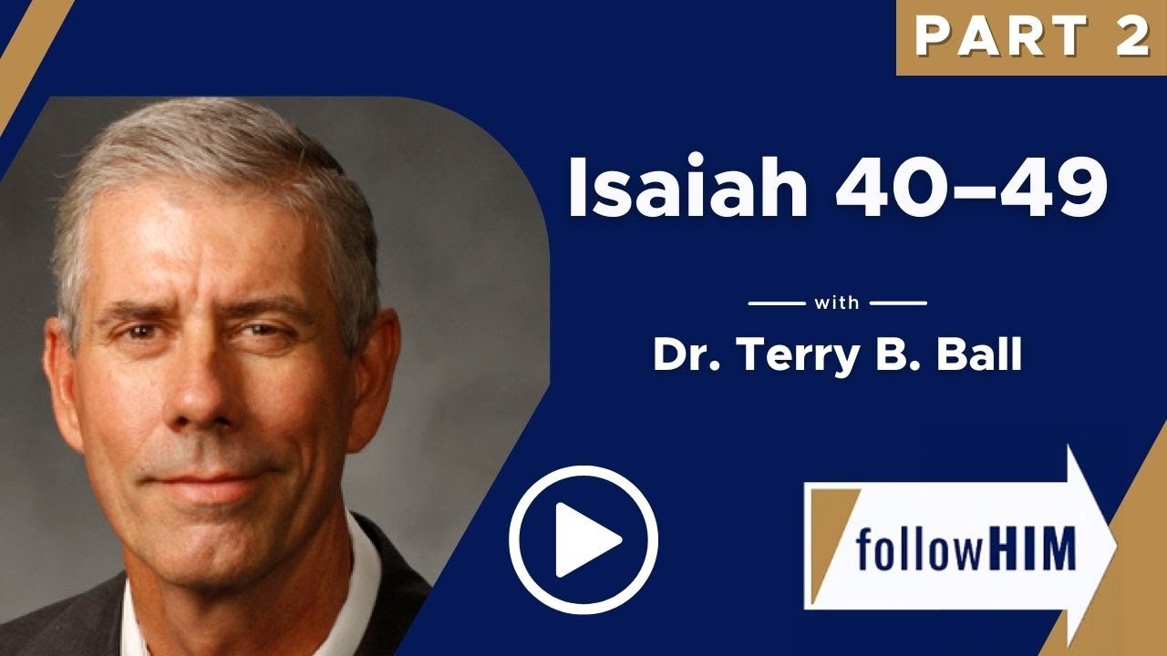 Follow Him: Isaiah 40-49 Part 2 W/ Dr. Terry B. Ball | Our Turtle House ...