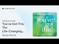 you ve got this the life changing power of… by margie warrell phd · audiobook preview