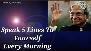 Speak 5 lines to yourself Every Morning||Dr A P J Abdul kalam whatsapp status||5 lines to yourself