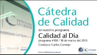 CÁTEDRA  DE CALIDAD / Calidad al Día #100 / 18 de marzo del 2015