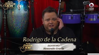 Egoísmo - Rodrigo de la Cadena - Noche, Boleros y Son