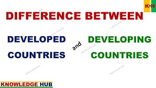 Difference Between Developed and Developing Countries #KnowledgeHub #Developed #Developing