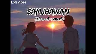 | Samjhawan | Lofi Song (slowed+reverb) |            Lofi Vibes | @Lofi_Vibes_6644