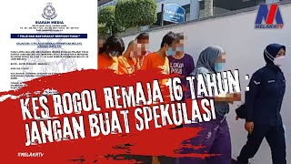 Kes Rogol Remaja 16 Tahun: Jangan Buat Spekulasi