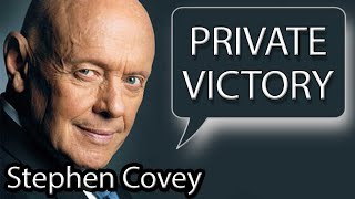 "Private Victory First" by Stephen Covey