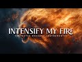 Intensify My Fire : Powerful Prophetic Worship Music