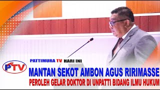 MANTAN SEKOT AMBON AGUS RIRIMASSE PEROLEH GELAR DOKTOR DI UNPATTI BIDANG ILMU HUKUM