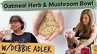 Oatmeal Herb & Mushroom Bowl with Debbie Adler
