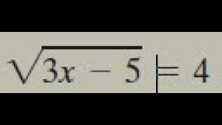 sqrt(3x - 5)  = 4, solve the radical expression