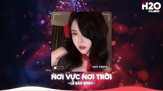 Nơi Vực Nơi Trời Remix, Khi Tương Lai Mơ Hồ Lê Bảo Bình Remix🎼Nhạc Remix Xu Hướng TikTok 2025