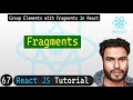 #67 Fragments in React | React JS Tutorial