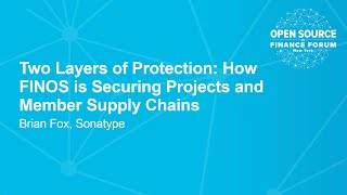 Two Layers of Protection: How FINOS is Securing Projects and Member Supply Chains - Brian Fox