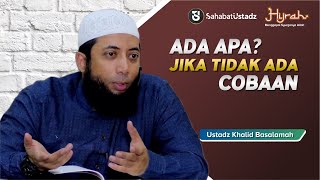 Ada Apa Jika Tidak Ada Cobaan - Ust Khalid Basalamah