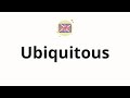 How to pronounce  Ubiquitous