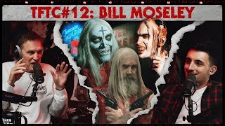Bill Moseley Talks Manson Family Visits, Rob Zombie Trilogy, & Hollywood Heartbreaks | EP 12 | TFTC