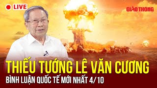 🔴 Bình luận quốc tế nóng nhất 4/10 | Thiếu tướng Lê Văn Cương mới nhất | BGT