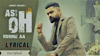 Asi Oh Hunne Aa (Lyrical Video) Amrit Maan |  Latest Punjabi Songs 2020
