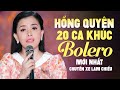 Hồng Quyên 20 Ca Khúc Bolero Mới Nhất - Chuyến Xe Lam Chiều - Hồng Quyên Bolero 2022