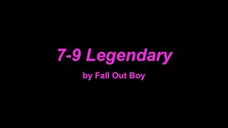 7-9 Legendary - Fall Out Boy (Lyrics)