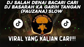 DJ SALAH DENAI BACARI CARI - DJ BASARAH KA GARIH TANGAN (FAUZANA) SLOW COCOK BUAT SANTAI VIRAL!!!!