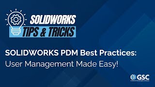SOLIDWORKS PDM Best Practices: User Management Made Easy!