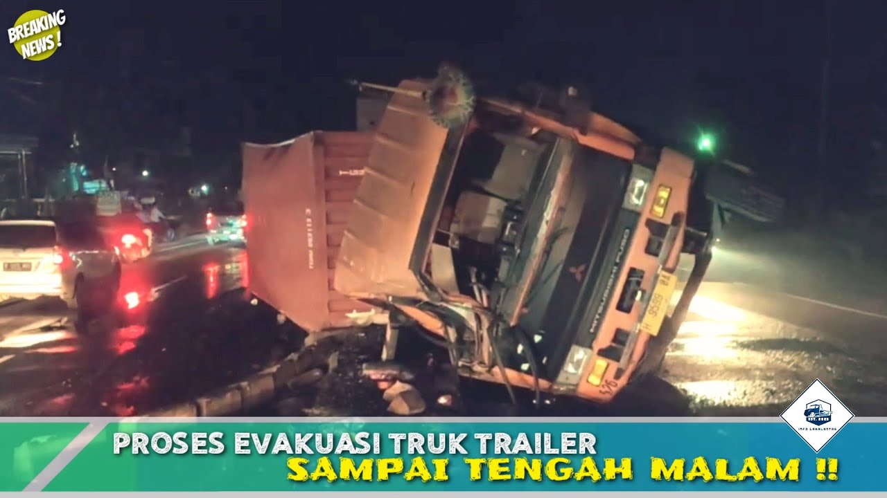 PROSES EVAKUASI TRUK TRAILER YG TERBALIK TABRAK PEMBATAS JALAN, SAMPAI ...