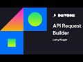 Building Apps with API Request Builder | Developer Conference