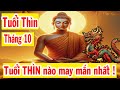 #tuổi Thìn Tháng 10 ÂL Năm 2024 Tuổi Thìn Nào May Mắn Nhất Phật Độ Hết Khổ Giàu Có hết phần thiên hạ