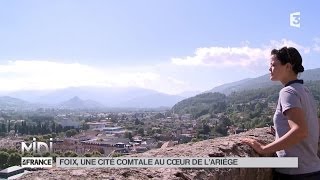 SUIVEZ LE GUIDE : Foix, une cité comtal au coeur de l'Ariège