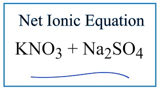 How to Write the Net Ionic Equation for KNO3 + Na2SO4 = K2SO4 + NaNO3
