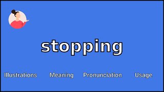 STOPPING - Meaning and Pronunciation